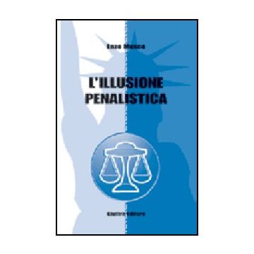 L' Illusione Penalistica  - Musco Enzo - Giuffre' - 9788814108907