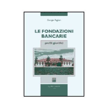 Le Fondazioni Bancarie. Profili Giuridici  - Pagliari Giorgio - Giuffre' - 9788814109324