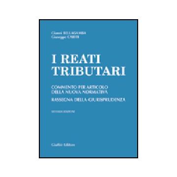 Reati Tributari. Commento Per Articolo Della Nuova Normativa. Rassegna Della  Giurisprudenza - Bellagamba Gianni; Cariti Giuseppe - Giuffre' - 9788814109409