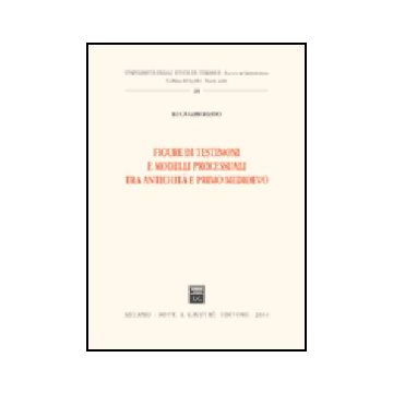 Figure Di Testimoni E Modelli Processuali Tra Antichita' E Primo Medioevo - Loschiavo Luca - Giuffre' - 9788814109461