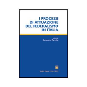 I Processi Di Attuazione Del Federalismo In Italia  - Caravita B.  - Giuffre' - 9788814109911