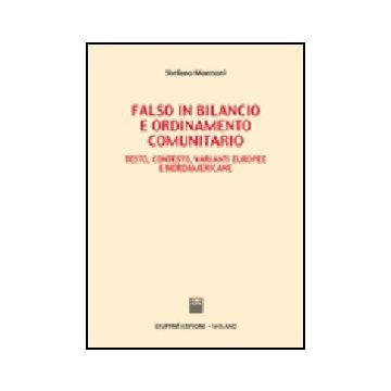 Falso In Bilancio E Ordinamento Comunitario. Testo, Contesto, Varianti Europee E Nordamericane - Mannoni Stefano - Giuffre' - 9788814110191