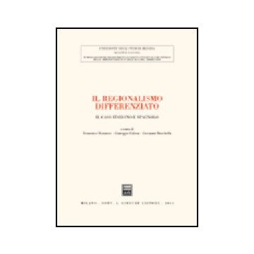 Regionalismo Differenziato. Il Caso Italiano E Spagnolo. Atti Del Convegno  (messina, 18-19 Ottobre 2002) (il) - Dominici D. ; Falzea G. ; Moschella G.  - Giuffre' - 9788814110238