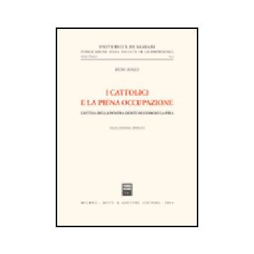 I Cattolici E La Piena Occupazione. L'attesa Della Povera Gente Di Giorgio La Pira  - Roggi Piero - Giuffre' - 9788814110283