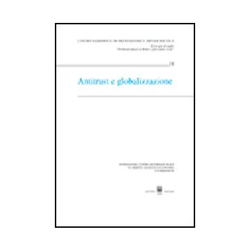 Antitrust E Globalizzazione. Atti Del Convegno (courmayeur, 19-20 Settembre 2003) -  - Giuffre' - 9788814110344