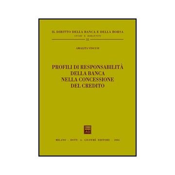 Profili Di Responsabilita' Della Banca Nella Concessione Del Credito - Viscusi Amalita - Giuffre' - 9788814110399