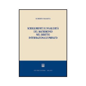 Scioglimento E Invalidita' Del Matrimonio Nel Diritto Internazionale Privato - Baratta Roberto - Giuffre' - 9788814110573