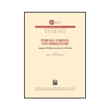 Parola Chiave: Informazione. Appunti Di Diritto, Economia E Filosofia - Amato Mangiameli A. C.  - Giuffre' - 9788814110672