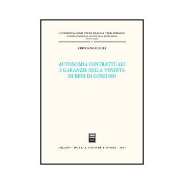 Autonomia Contrattuale E Garanzie Nella Vendita Di Beni Di Consumo - Iurilli Cristiano - Giuffre' - 9788814110825