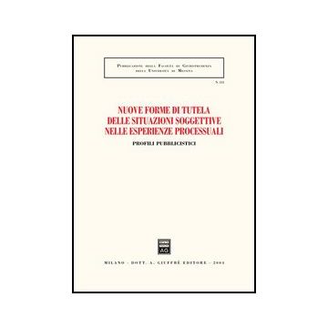 Nuove Forme Di Tutela Delle Situazioni Soggettive Nelle Esperienze Processuali.  Profili Pubblicistici. Atti Dell'incontro Di Studi (messina, 26 Settembre 2003) -  - Giuffre' - 9788814110955