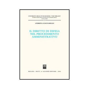 Il Diritto Di Difesa Nel Procedimento Amministrativo  - Scognamiglio Andreina - Giuffre' - 9788814111044