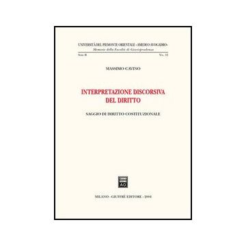 Interpretazione Discorsiva Del Diritto. Saggio Di Diritto Costituzionale - Cavino Massimo - Giuffre' - 9788814111150