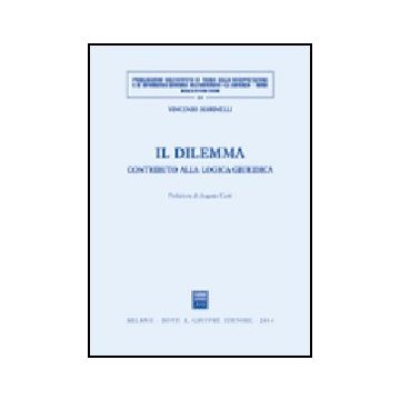 Il Dilemma. Contributo Alla Logica Giuridica  - Marinelli Vincenzo - Giuffre' - 9788814111679