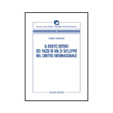 Il Debito Estero Dei Paesi In Via Di Sviluppo Nel Diritto Internazionale  - Marcelli Fabio - Giuffre' - 9788814111785