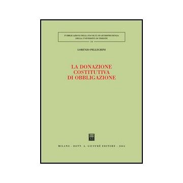 La Donazione Costitutiva Di Obbligazione  - Pellegrini Lorenzo - Giuffre' - 9788814111976