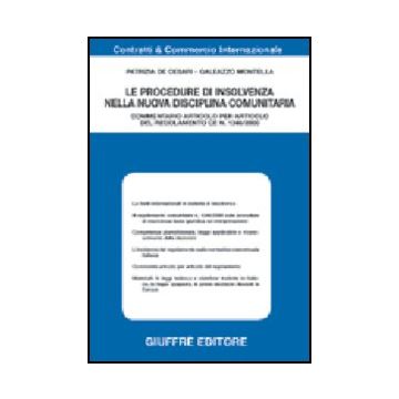 Procedure Di Insolvenza Nella Nuova Disciplina Comunitaria. Commentario Articolo Per Articolo Del Regolamento Ce N.1346/2000 - De Cesari Patrizia; Montella Galeazzo - Giuffre' - 9788814112065