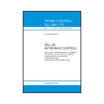 Onlus. Autonomia E Controlli. Associazioni, Organizzazione Di Volontariato, Enti Religiosi Cattolici E Di Culto Diverso, Organizzazioni Non Governative... - Rivetti Giuseppe - Giuffre' - 9788814112096