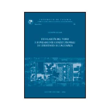 Titolarita' Del Voto E Fondamenti Costituzionali Di Liberta' Ed Uguaglianza - Chiara Giuseppe - Giuffre' - 9788814112126