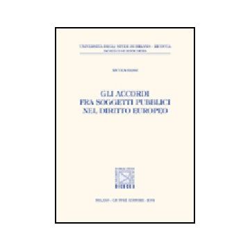 Gli Accordi Fra Soggetti Pubblici Nel Diritto Europeo  - Bassi Nicola - Giuffre' - 9788814112249