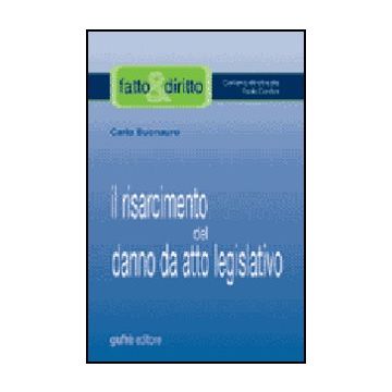Il Risarcimento Del Danno Da Atto Legislativo  - Buonauro Carlo - Giuffre' - 9788814112263