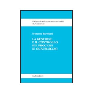 La Gestione E Il Controllo Dei Processi Di Outsourcing  - Bartolacci Francesca - Giuffre' - 9788814112324
