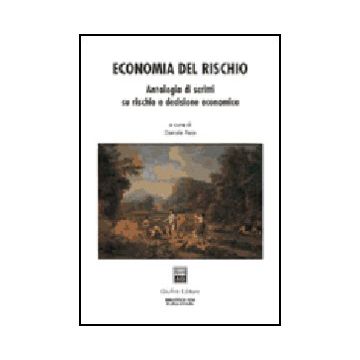 Economia Del Rischio. Antologia Di Scritti Su Rischio E Decisione Economica - Pace Daniele - Giuffre' - 9788814112478