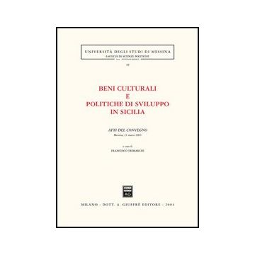 Beni Culturali E Politiche Di Sviluppo In Sicilia. Atti Del Convegno (messina, 2 Marzo 2003) - Trimarchi F.  - Giuffre' - 9788814112560