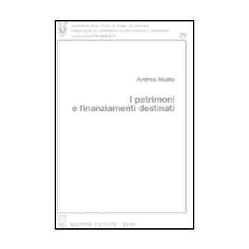 I Patrimoni E Finanziamenti Destinati  - Niutta Andrea - Giuffre' - 9788814112584