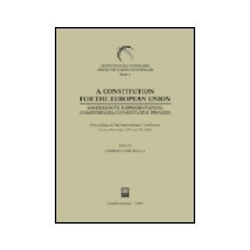 Constitution For The European Union. Sovereignty, Representation, Competences,  Constituent Process. Proceedings Of The International Conference (torino, 2002) (a) - Morelli U.  - Giuffre' - 9788814112683