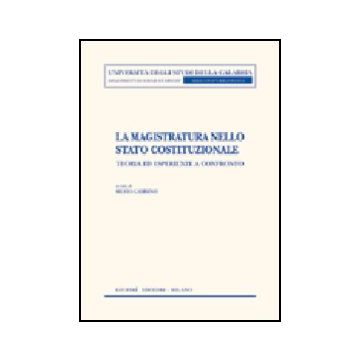 La Magistratura Nello Stato Costituzionale. Teoria Ed Esperienze A Confronto  - Gambino S.  - Giuffre' - 9788814112768