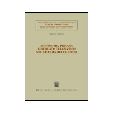 Autonomia Privata E Mercato Telematico Nel Sistema Delle Fonti - De Luca Valerio - Giuffre' - 9788814112829
