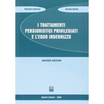I Trattamenti Pensionistici Privilegiati E L'equo Indennizzo  - Castrica Rossella; Bolino Giorgio - Giuffre' - 9788814113024