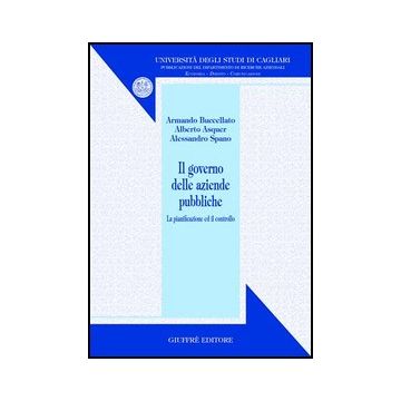 Il Governo Delle Aziende Pubbliche. La Pianificazione E Il Controllo  - Buccellato Armando; Asquer Alberto; Spano Alessandro - Giuffre' - 9788814113062