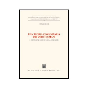 Una Teoria Comunitaria Dei Diritti Umani. I Diritti Dell'uomo Di Nicola Spedalieri   - Pisano' Attilio - Giuffre' - 9788814113093