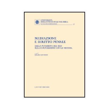 Mediazione E Diritto Penale. Dalla Punizione Del Reo Alla Composizione Con La  Vittima - Mannozzi G.  - Giuffre' - 9788814113208