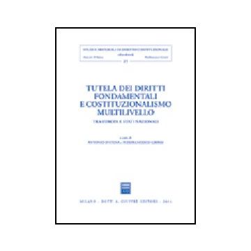 Tutela Dei Diritti Fondamentali E Costituzionalismo Multilivello. Tra Europa E  Stati Nazionali - D'atena A. ; Grossi P.  - Giuffre' - 9788814113239