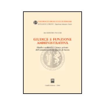Giudice E Funzione Amministrativa. Giudice Ordinario E Potere Privato  Dell'amministrazione Datore Di Lavoro - Pioggia Alessandra - Giuffre' - 9788814113345
