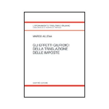 Gli Effetti Giuridici Della Traslazione Delle Imposte  - Allena Marco - Giuffre' - 9788814113383