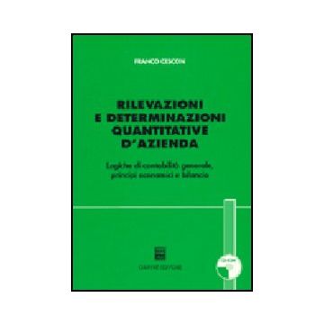 Rilevazioni E Determinazioni Quantitative D'azienda. Logiche Di Contabilita'  Generale, Principi Economici E Bilancio. Con Cd-rom - Cescon Franco - Giuffre' - 9788814113420