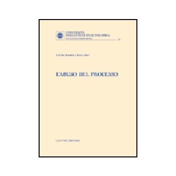 L' Abuso Del Processo  - Catalano Elena M. - Giuffre' - 9788814113512