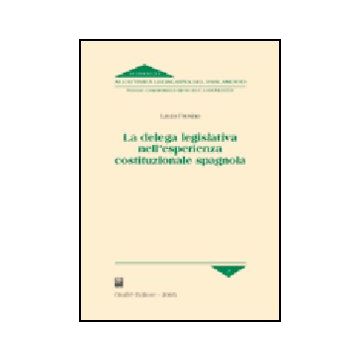 La Delega Legislativa Nell'esperienza Costituzionale Spagnola  - Frosina Laura - Giuffre' - 9788814113529