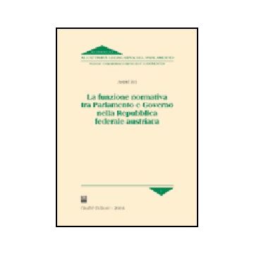 La Funzione Normativa Tra Parlamento E Governo Nella Repubblica Federale Austriaca   - Zei Astrid - Giuffre' - 9788814113536
