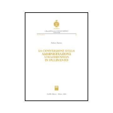 La Conversione Della Amministrazione Straordinaria In Fallimento  - Martino Roberto - Giuffre' - 9788814113901