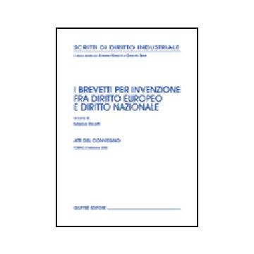 Brevetti Per Invenzione Fra Diritto Europeo E Diritto Nazionale. Atti Del  Convegno (torino, 8 Febbraio 2004) - Ricolfi M.  - Giuffre' - 9788814113963