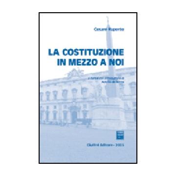 La Costituzione In Mezzo A Noi  - Ruperto Cesare; De Nitto A.  - Giuffre' - 9788814114038