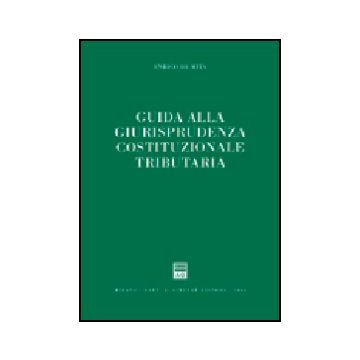 Guida Alla Giurisprudenza Cosituzionale Tributaria - De Mita Enrico - Giuffre' - 9788814114052