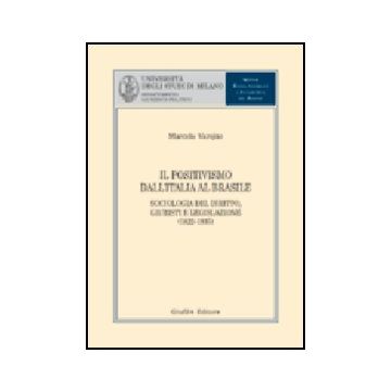Positivismo Dall'italia Al Brasile. Sociologia Del Diritto, Giuristi E  Legislazione (1822-1935) (il) - Varejao Marcela - Giuffre' - 9788814114366
