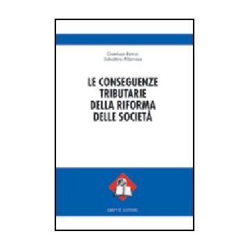 Le Conseguenze Tributarie Della Riforma Delle Societa'  - Patrizi Gianluca; Albanese Salvatore - Giuffre' - 9788814114489