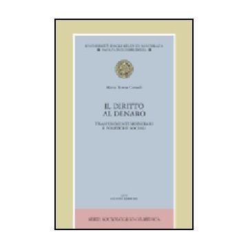 Il Diritto Al Denaro. Trasferimenti Monetari E Politiche Sociali  - Consoli M. Teresa - Giuffre' - 9788814114496