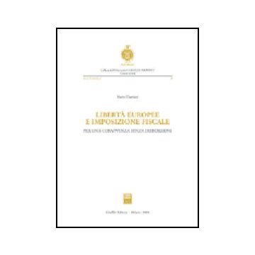 Liberta' Europee E Imposizione Fiscale. Per Una Convivenza Senza Distorsioni - Damiani Mario - Giuffre' - 9788814114526